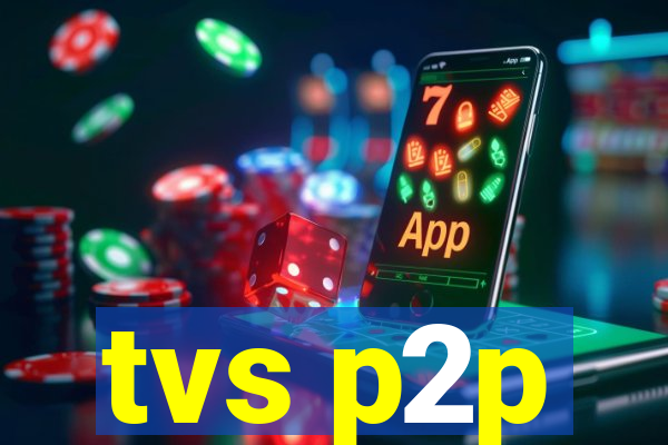 tvs p2p